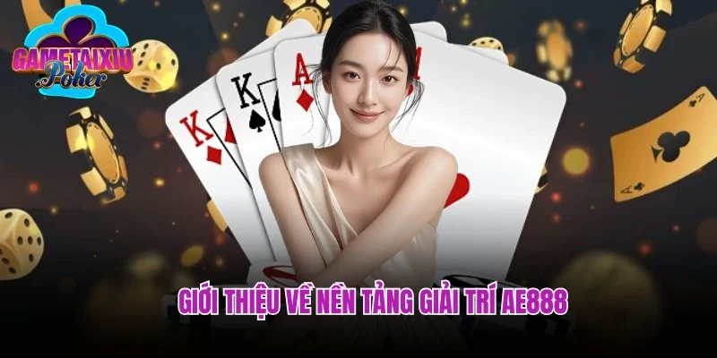 Giới thiệu về nền tảng AE888 - Trang game tài xỉu uy tín