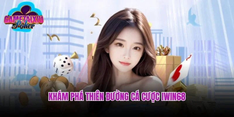 Khám phá thiên đường cá cược Iwin68