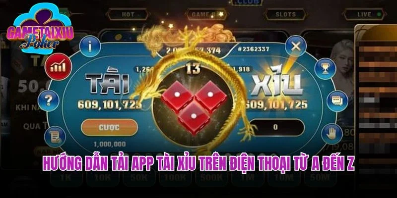 Hướng dẫn tải app tài xỉu trên điện thoại từ A đến Z