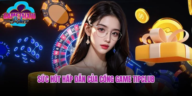 Sức hút hấp dẫn của cổng game tipclub